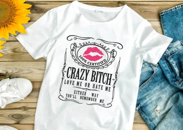 White t-shirt with “Crazy Bitch” design, Love me or hate me. 2 Sisters Tanks Teez